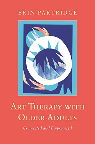 Art Therapy with Older Adults: Connected and Empowered (English Edition)