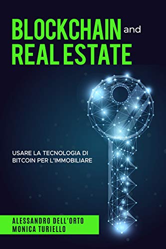 BLOCKCHAIN and REAL ESTATE: Usare la tecnologia di bitcoin per l'immobiliare (Italian Edition)