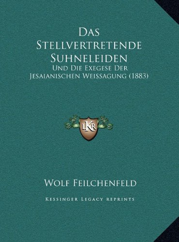 Das Stellvertretende Suhneleiden: Und Die Exegese Der Jesaianischen Weissagung (1883)