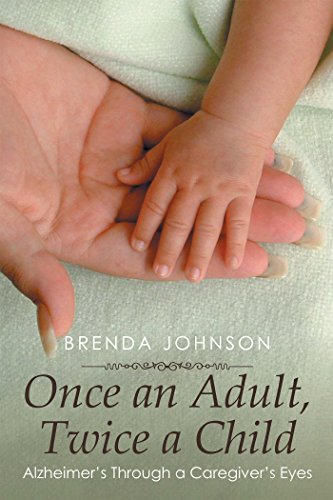 Once an Adult, Twice a Child: Alzheimer’S Through a Caregiver’S Eyes (English Edition)
