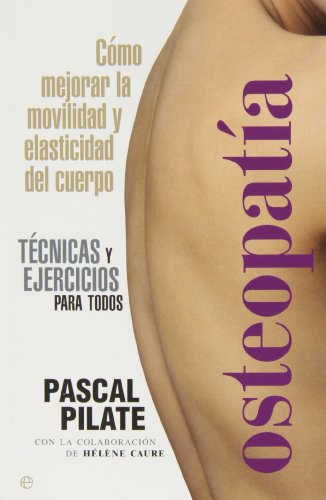 Osteopatía. Cómo Mejorar La Movilidad Y Elasticidad Del Cuerpo (Salud)
