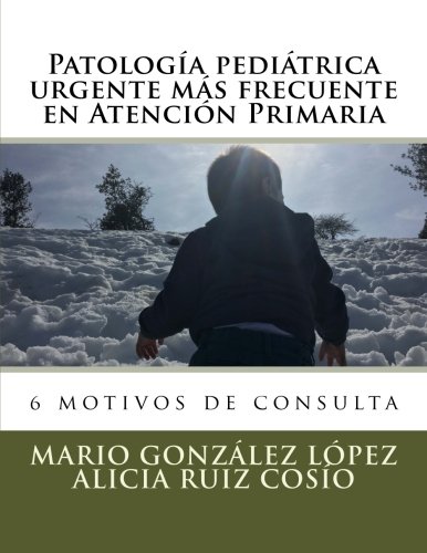 Patología pediátrica urgente más frecuente en Atención Primaria: 6 motivos de consulta - 9781544299631