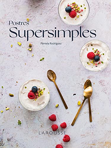 Postres supersimples (LAROUSSE - Libros Ilustrados/ Prácticos - Gastronomía)