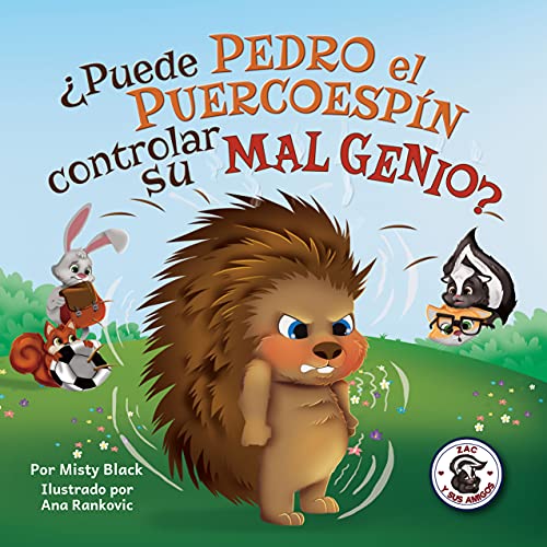 ¿Puede Pedro el Puercoespín controlar su mal genio?: Un libro ilustrado sobre cómo manejar la ira utilizando estrategias para calmarse. Para niños de edades ... Control His Temper? (Zac y sus amigos)