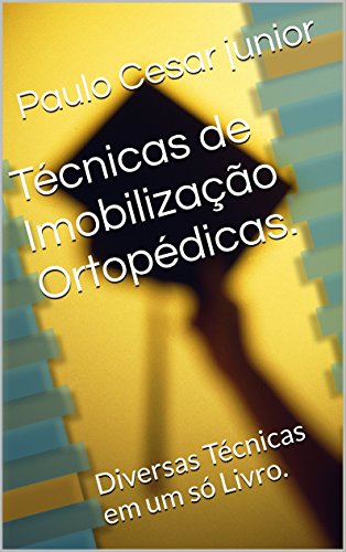 Técnicas de Imobilização Ortopédicas.: Diversas Técnicas em um só Livro. (Portuguese Edition)