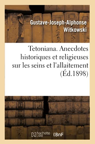 Tetoniana. Anecdotes historiques et religieuses sur les seins et l'allaitement: comprenant l'histoire du décolletage et du corset (Sciences)