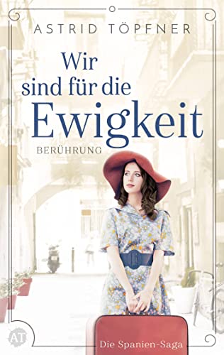 Wir sind für die Ewigkeit - Berührung: Historischer Roman (Spanien-Saga 3) (German Edition)