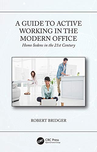 A Guide to Active Working in the Modern Office: Homo Sedens in the 21st Century (English Edition)