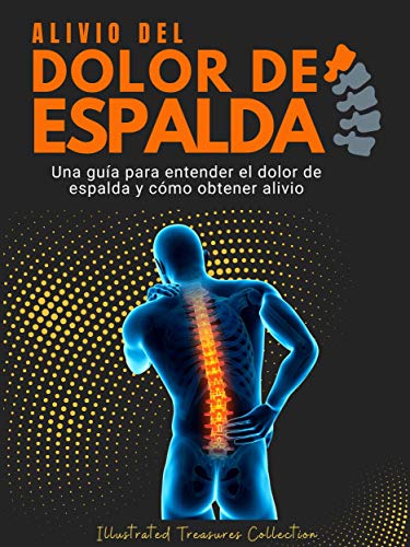 Alivio del dolor de espalda: Consejos y cuidados para aliviar el dolor de espalda y ayudarlo a recuperar su calidad de vida: Una guía para entender el dolor de espalda y cómo obtener alivio