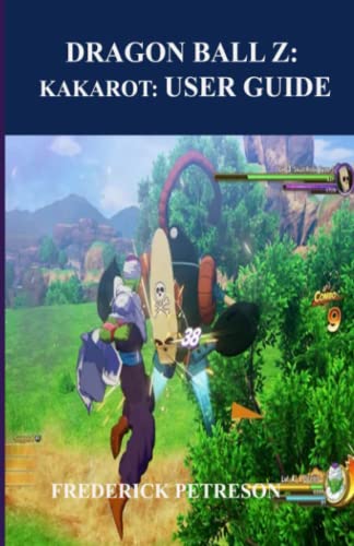 DRAGON BALL Z: KAKAROT: USER GUIDE: Complete Step by step guide that we walk you through from scratch to finish