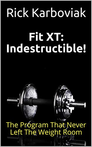 Fit XT: Indestructible!: The Program That Never Left The Weight Room (English Edition)