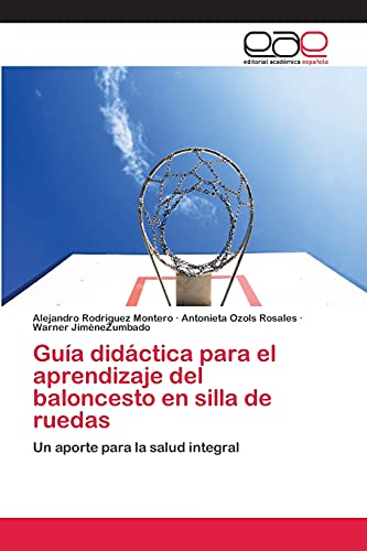 Guía didáctica para el aprendizaje del baloncesto en silla de ruedas: Un aporte para la salud integral