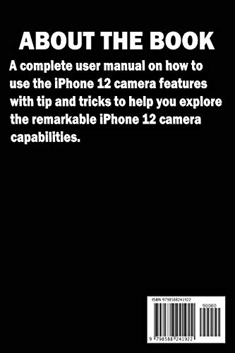iPhone 12 CAMERAS GUIDE: A Complete Step By Step Tutorial Manual On How To Unlock The iPhone 12, Pro, Pro Max Professional Cinematic Videography And Photographic Features. With Quick Tips And Tricks