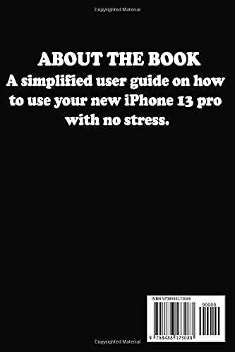 iPhone 13 Pro User Guide: The Complete Step By Step Practical Manual On How To Master The New Apple iPhone 13 Pro. For Beginners, & Seniors. With iOS 15 Tips & Tricks