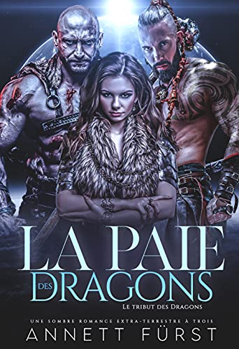 La Paie des Dragons: Une sombre romance extra-terrestre à trois (Le Tribut des Dragons t. 4) (French Edition)