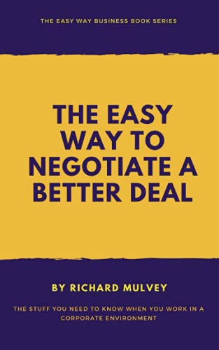 The Easy Way to Negotiate a Better Deal (The Easy Way Business Book Series)