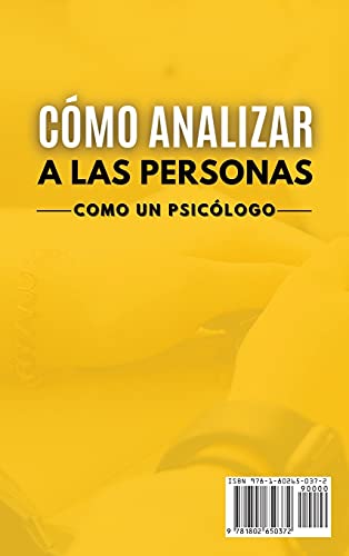 CÓMO ANALIZAR A LAS PERSONAS Como un Psicólogo La Guía Definitiva Para Leer a las Personas, Comprender el Lenguaje Corporal y las Emociones, Decodificar las Intenciones y Conectarse Sin Esfuerzo
