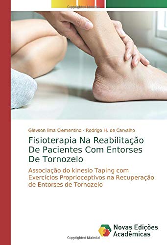 Fisioterapia Na Reabilitação De Pacientes Com Entorses De Tornozelo: Associação do kinesio Taping com Exercícios Proprioceptivos na Recuperação de Entorses de Tornozelo