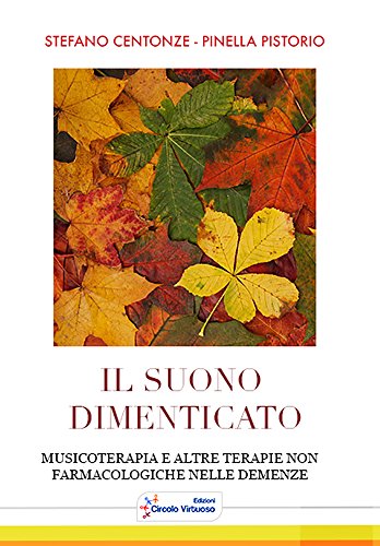 Il suono dimenticato: Musicoterapia e altre terapie farmacologiche nelle demenze (Italian Edition)