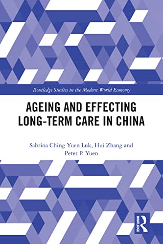 Ageing and Effecting Long-term Care in China (Routledge Studies in the Modern World Economy) (English Edition)