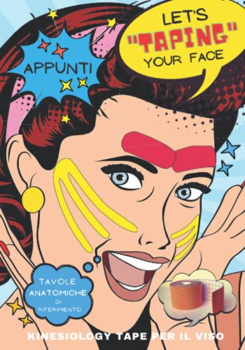Appunti- Let’s “taping’ your face - Kinesiology tape per il viso: Un quaderno indispensabile per il tuo CORSO di Beauty Taping/note, schizzi, foto/con ... le applicazioni di taping estetico - ITALIANO