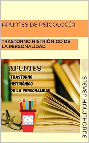 APUNTES DE PSICOLOGÍA: TRASTORNO HISTRIÓNICO DE LA PERSONALIDAD (APUNTES de PSICOLOGÍA. TRASTORNOS de la PERSONALIDAD.)