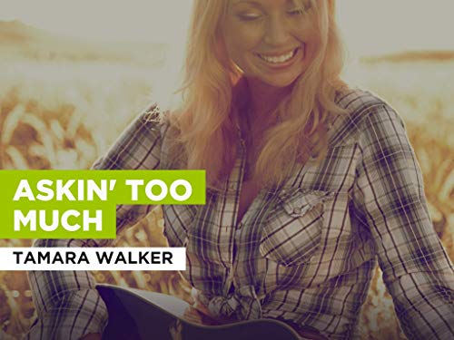 Askin' Too Much al estilo de Tamara Walker