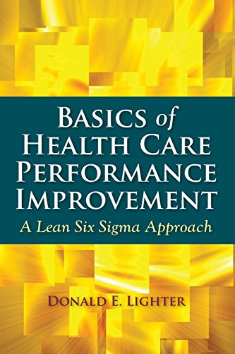 Basics Of Health Care Performance Improvement: A Lean Six SIGMA Approach