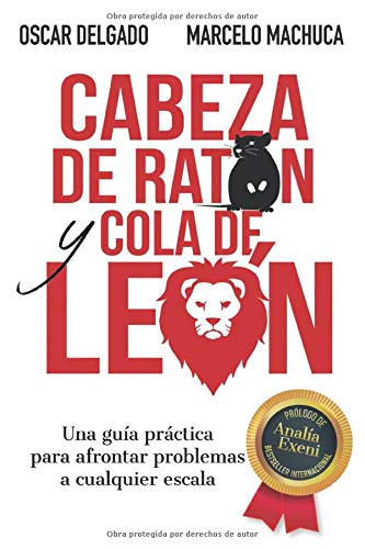 Cabeza de Ratón y Cola de León: Una guía práctica para afrontar problemas a cualquier escala