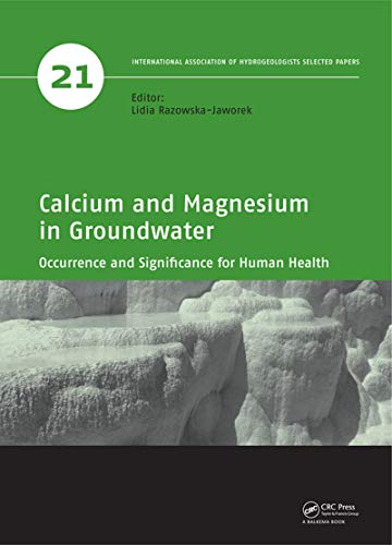 Calcium and Magnesium in Groundwater: Occurrence and Significance for Human Health (Selected Papers on Hydrogeology Book 21) (English Edition)