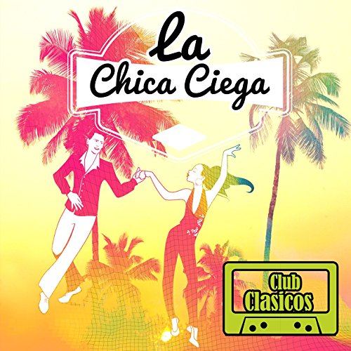 Club Corridos: Club Clasicos Presenta: La Chica Ciega