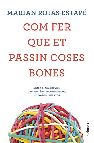 Com fer que et passin coses bones: Entén el teu cervell, gestiona les teves emocions, millora la teva vida (NO FICCIÓ COLUMNA) (Catalan Edition)