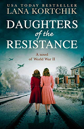Daughters of the Resistance: An utterly heart-wrenching World War Two historical novel and USA Today bestseller (English Edition)
