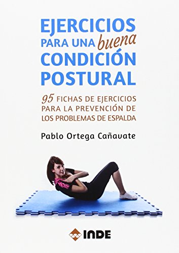 EJERCICIOS PARA UNA BUENA CONDICIÓN POSTURAL: 95 fichas de ejercicios para la prevención de los problemas de espalda (FITNESS)