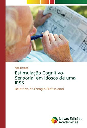 Estimulação Cognitivo-Sensorial em Idosos de uma IPSS: Relatório de Estágio Profissional