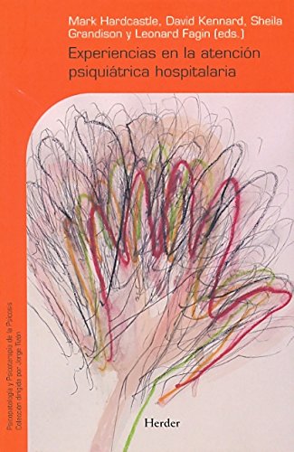 Experiencias en la atención psiquiátrica hospitalaria. Relatos de usuarios del s: Relatos de usuarios del servicio, cuidadores y profesionales (Psicopatología y Psicoterapia de la Psicosis)