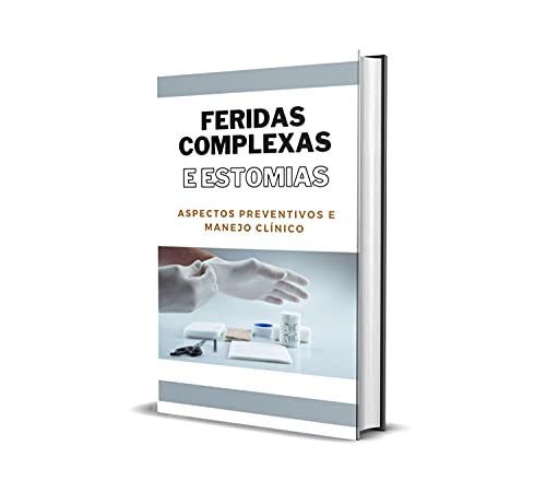 Feridas complexas e ostomias: Aspectos preventivos e manejo clinico (Portuguese Edition)