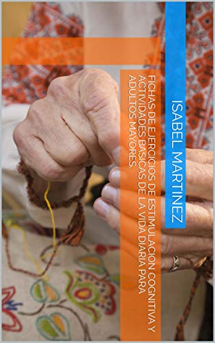 Fichas de Ejercicios de Estimulacion Cognitiva y Actividades Basicas de la Vida Diaria para Adultos Mayores.