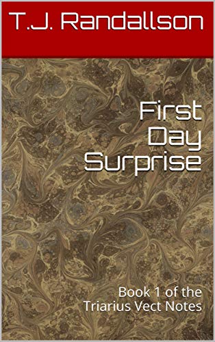 First Day Surprise: Book 1 of the Triarius Vect Notes (English Edition)