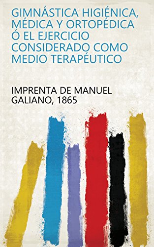 Gimnástica higiénica, médica y ortopédica ó El ejercicio considerado como medio terapéutico