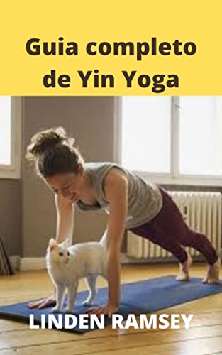 Guía completa de Yin Yoga: La filosofía y la práctica del Yin Yoga, Yoga para principiantes, Ashtanga Yoga, La silla para el yoga