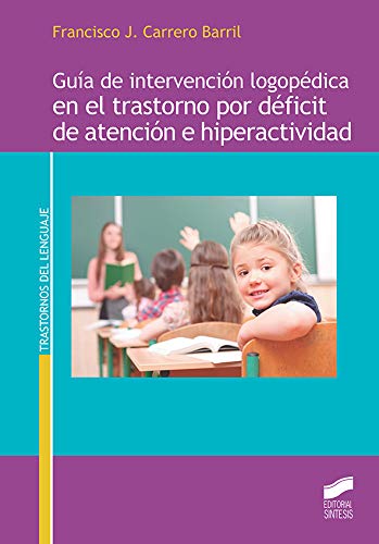 Guía de intervención logopédica en el trastorno por déficit de atención e hiperactividad (Trastornos del lenguaje nº 15)