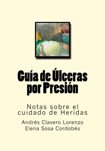 Guia de Ulceras por Presion: Notas sobre el cuidado de Heridas: Volume 11