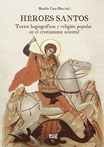Héroes Santos: textos hagiográficos y religión popular en el cristianismo oriental (Historia)