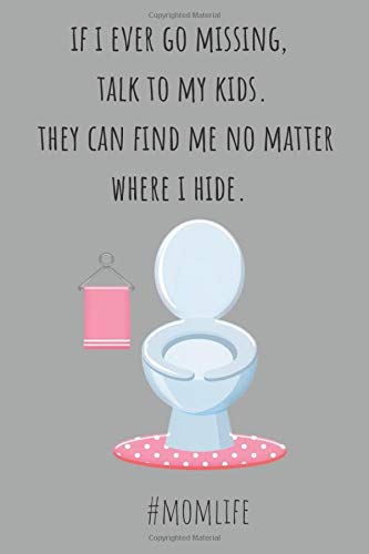 If I Ever Go Missing, Talk To My Kids. They Can't Find Me No Matter Where I Had/6x9" Paperback Mom Humor Notebook with 100 Lined Pages/Mom Life/Life With Kids