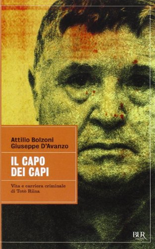 Il capo dei capi. Vita e carriera criminale di Totò Riina (Grandi saggi)