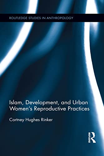 Islam, Development, and Urban Women's Reproductive Practices (Routledge Studies in Anthropology Book 9) (English Edition)