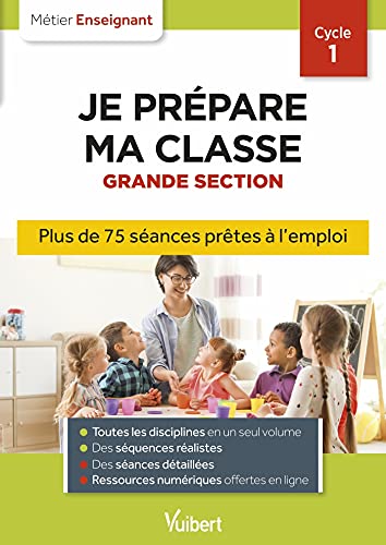 Je prépare ma classe de Grande Section cycle 1: Séances prêtes à l'emploi pour la GS (Métier enseignant)