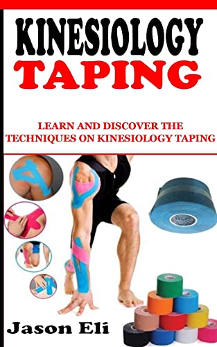 KINESIOLOGY TAPING: Learn and Discover the Techniques on Kinesiology Taping (English Edition)