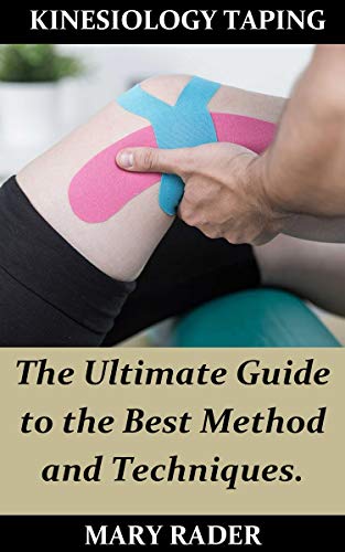KINESIOLOGY TAPING: The Ultimate Guide to the Best Method and Techniques. (English Edition)